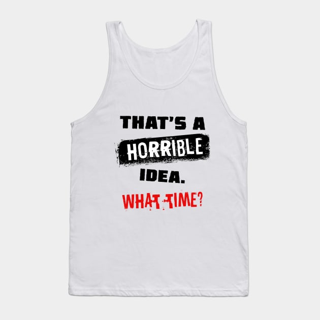 That's a horrible idea Tank Top by NotoriousMedia